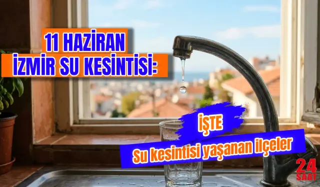 İzmir’de bugün su kesintisi var mı? 11 Haziran’da İzmir'de hangi ilçelerde sular kesilecek, ne zaman bitecek?