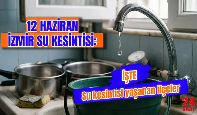 12 Haziran İzmir'de su kesintisi var mı? İzmir Su Kesintisi Ne Zaman Bitecek? İzmir'de Sular Ne Zaman Gelecek?