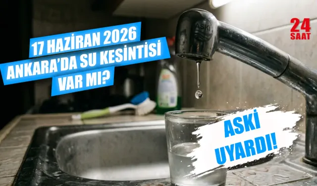 17 Haziran Ankara su kesintisi var mı? Ankara'da sular ne zaman gelecek, hangi ilçeler etkilendi?