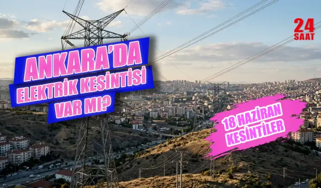 18 Haziran Ankara Elektrik Kesintisi Ne Zaman Bitecek? Çankaya, Etimesgut ve Sincan’da Elektrik Kesintisi Var Mı?