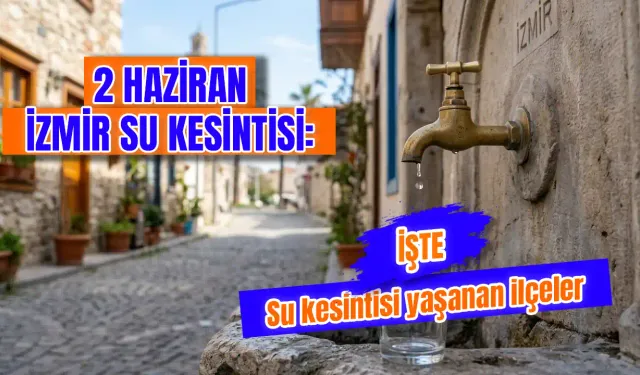 İzmir'de bugün su kesintisi var mı? Su kesintisi 2 Haziran'da nerelerde yaşanıyor, İzmir'de sular ne zaman gelecek?