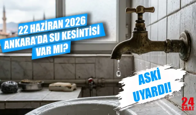 Ankara'da su kesintisi var mı? 22 Haziran Ankara su kesintisi hangi ilçeleri etkileyecek, sular saat kaçta gelecek?