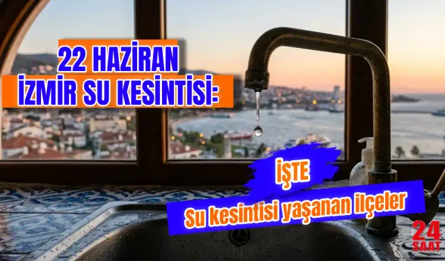 Bugün İzmir'de su kesintisi var mı? 22 Haziran su kesintisi hangi ilçeleri etkileyecek? İzmir'de sular ne zaman gelecek?