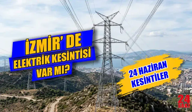 İzmir’de bugün elektrik kesintisi var mı? 24 Haziran'da Buca, Bornova ve Konak’ta elektrik kesintisi ne zaman bitecek?