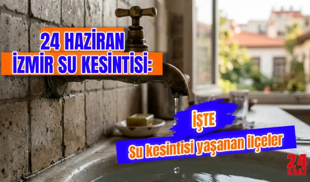 İzmir'de su kesintisi var mı? 24 Haziran İzmir su kesintisi hangi ilçelerde uygulanıyor, sular ne zaman gelecek?