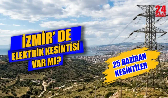 İzmir’de elektrik kesintisi hangi ilçeleri etkileyecek? 25 Haziran İzmir'de elektrikler saat kaçta gelecek?