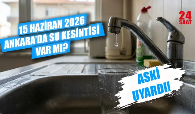 Ankara'da bugün su kesintisi var mı? 15 Haziran su kesintisi Ankara'da hangi ilçelerde, sular ne zaman gelecek?