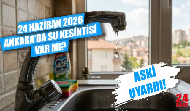 24 Haziran Ankara’da su kesintisi var mı, hangi mahalleler etkilendi? Ankara'da sular ne zaman gelecek?