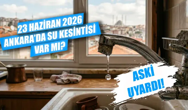Ankara'da su kesintisi var mı? Su kesintisi 23 Haziran’da hangi ilçeleri etkileyecek? Ankara’da sular ne zaman gelecek?