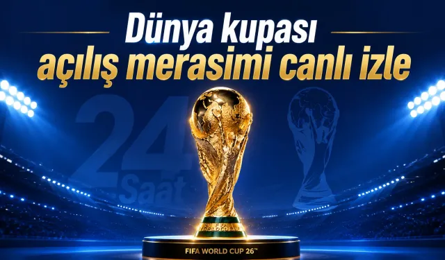 FIFA 2026 Dünya Kupası açılış merasimi hangi kanalda, saat kaçta yayınlanacak?