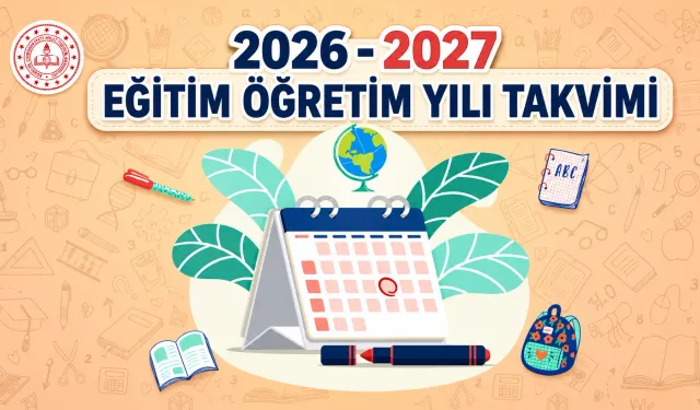 2026-2027 eğitim öğretim yılı takvimi açıklandı: okulların açılacağı tarih belli oldu