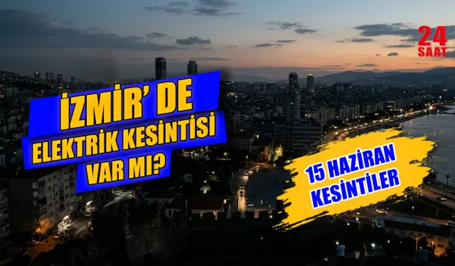 İzmir'de elektrik kesintisi var mı? 15 Haziran İzmir elektrik kesintisi hangi mahallelerde, saat kaçta gelecek?