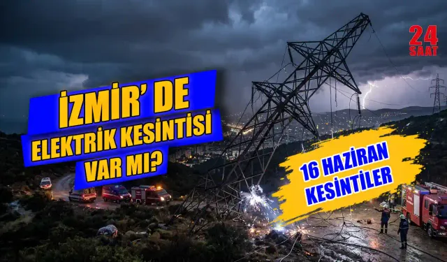 İzmir'de elektrik kesintisi var mı? 16 Haziran İzmir'de elektrikler hangi mahalleleri etkileyecek, ne zaman gelecek