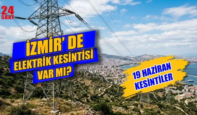 İzmir’de 19 Haziran Elektrik Kesintisi Hangi İlçelerde Yaşanacak? Elektrik Kesintisi Ne Zaman Bitecek?