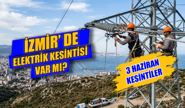 İzmir 3 Haziran 2026 elektrik kesintisi hangi ilçelerde yaşanacak? Bornova ve Ödemiş’te elektrikler ne zaman gelecek?