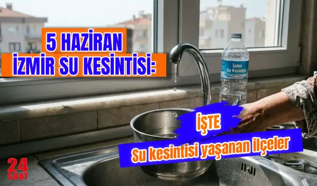 İzmir su kesintisi 5 Haziran: Hangi ilçelerde sular kesilecek, ne zaman gelecek?