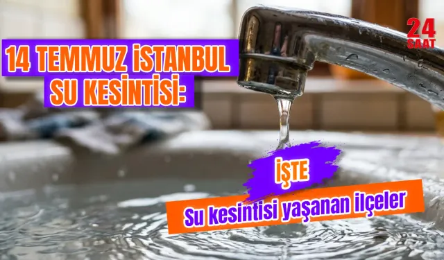 14 Temmuz İstanbul su kesintisi hangi ilçelerde yaşanacak? İstanbul'da sular ne zaman, saat kaçta gelecek?