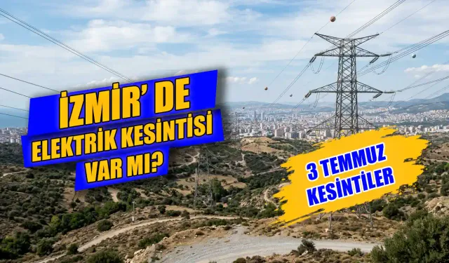 Bugün İzmir'de elektrik kesintisi var mı? 3 Temmuz İzmir'de Hangi Mahallelerde Elektrik Kesilecek, Ne zaman gelecek?