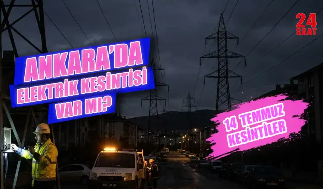 Ankara'da elektrik kesintisi var mı? 14 Temmuz elektrik kesintisi hangi mahallelerde? Elektrikler ne zamanan gelecek?