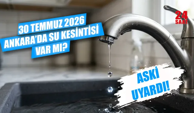 Ankara'da bugün su kesintisi var mı? 30 Temmuz Ankara su kesintisi hangi ilçelerde var, sular saat kaçta gelecek?