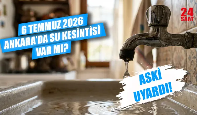 Ankara'da su kesintisi var mı? 6 Temmuz Ankara su kesintisi hangi ilçelerde olacak? Ankara'da sular ne zaman gelecek?