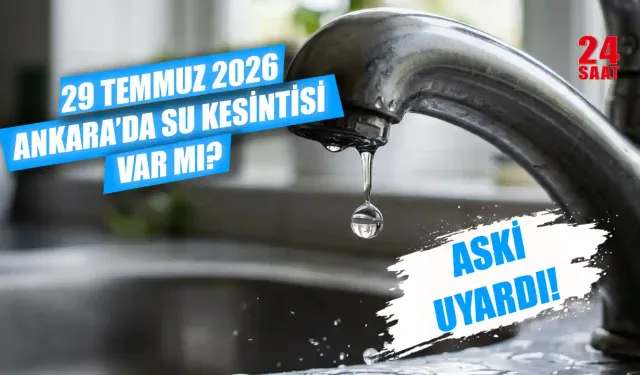 Ankara'da su kesintisi var mı? 29 Temmuz Ankara'da su kesintisi hangi ilçelerde var? Sular saat kaçta gelecek?