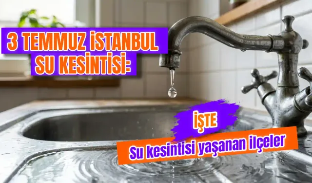 İstanbul'da Sular Ne Zaman Gelecek? 3 Temmuz İSKİ Su Kesintisi Sorgulama Nasıl Yapılır? İlçe İlçe Kesinti Bilgileri