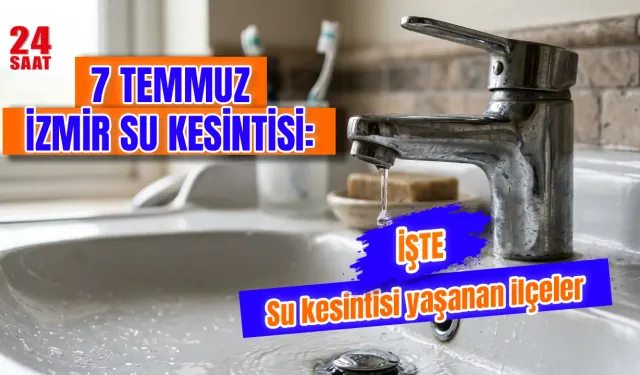 İzmir'de Bugün Su Kesintisi Var mı? 7 Temmuz İzmir Su Kesintisi Hangi İlçelerde Var, Kesinti Saatleri Neler?