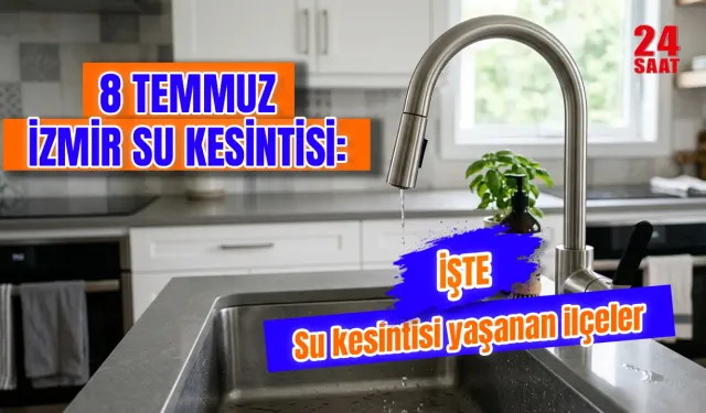 İzmir Su Kesintisi 8 Temmuz 2026'da Hangi İlçelerde Yaşanacak? İzmir'de Sular Ne Zaman Gelecek?