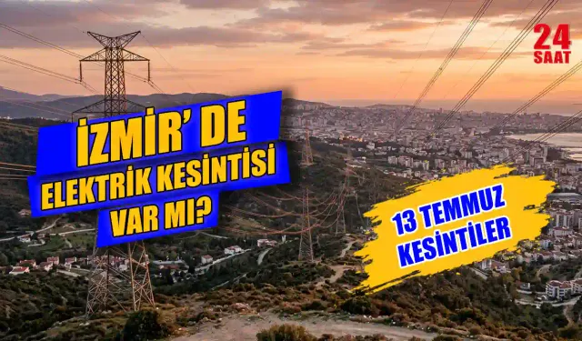 İzmir'de Elektrik Kesintisi Ne Zaman Bitecek? 13 Temmuz 2026'da Hangi İlçelerde Elektrikler Kesilecek?