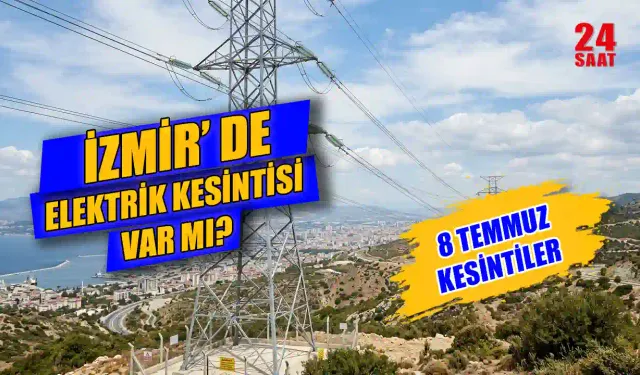 Bugün İzmir'de elektrik kesintisi var mı? 8 Temmuz İzmir Elektrik Kesintisi Nerelerde Olacak? Elektrikler kaçta gelecek?