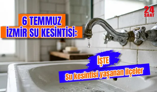 İzmir Su Kesintisi 6 Temmuz 2026: Karabağlar, Foça, Urla, Ödemiş ve Selçuk'ta sular saat kaçta gelecek?