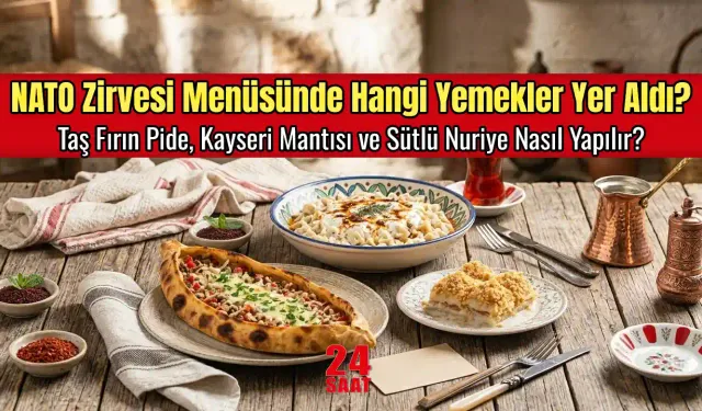 NATO Zirvesi Menüsünde Hangi Yemekler Yer Aldı? Taş Fırın Pide, Kayseri Mantısı ve Sütlü Nuriye Nasıl Yapılır?