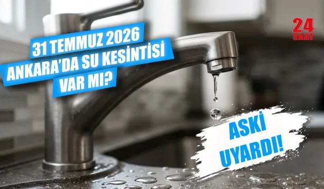 Bugün Ankara'da su kesintisi var mı? Ankara'da sular ne zaman gelecek? 31 Temmuz Ankara su kesintisi hangi ilçelerde?