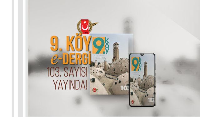9. Köy e-Dergisi'nin 103. sayısı yayımlandı