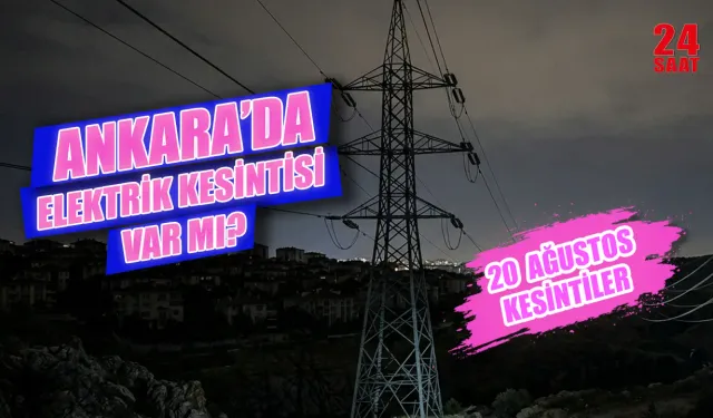 Ankara'da elektrik kesintisi var mı? 20 Ağustos elektrik kesintisi Ankara’da hangi mahalleleri etkileyecek?