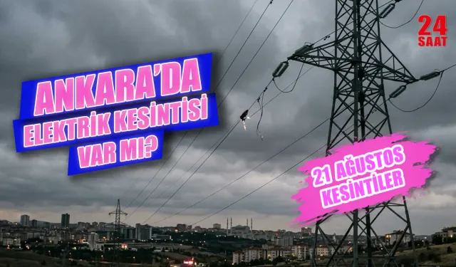 Ankara'da elektrik kesintisi var mı? Ankara elektrik kesintisi bugün hangi bölgelerde? 21 Ağustos kesinti programı