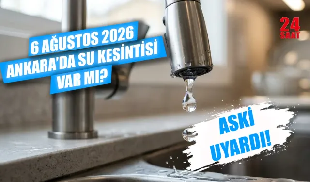 6 Ağustos Ankara'da su kesintisi var mı? Ankara su kesintisi hangi ilçelerde yaşanıyor? Sular ne zaman gelecek?