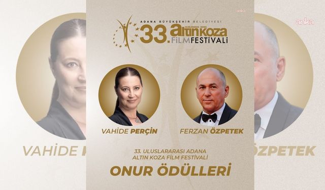 Adana Altın Koza'nın Onur Ödülleri Ferzan Özpetek ve Vahide Perçin'e verilecek