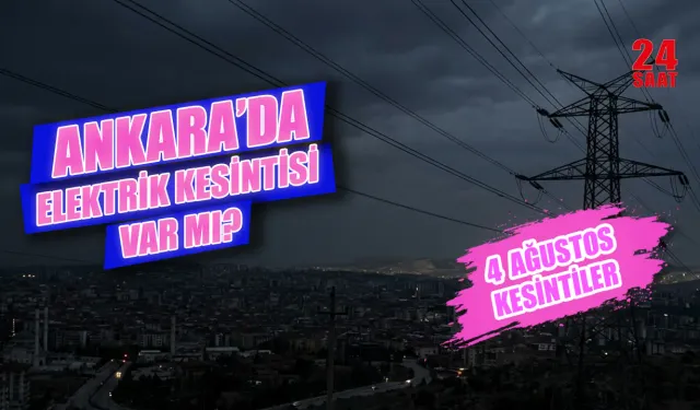 Ankara elektrik kesintisi 4 Ağustos 2026: Ankara elektrik kesintisi hangi mahalleleri etkileyecek, ne zaman gelecek?