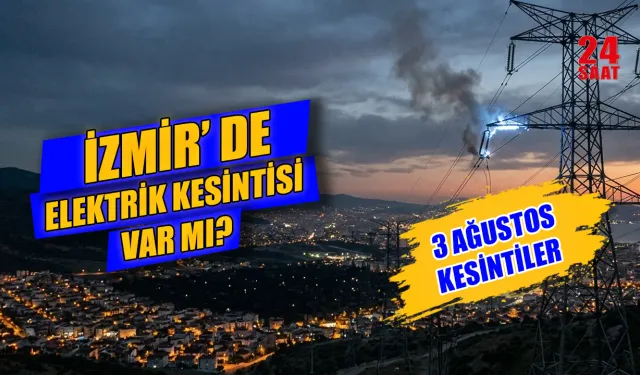 Bugün İzmir'de elektrikler ne zaman gelecek? 3 Ağustos İzmir'de elektrik kesintisi hangi ilçelerde var?