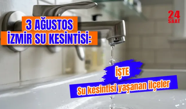 Bugün İzmir'de su kesintisi var mı? 3 Ağustos İzmir'de sular ne zaman gelecek, hangi ilçelerde kesinti var?