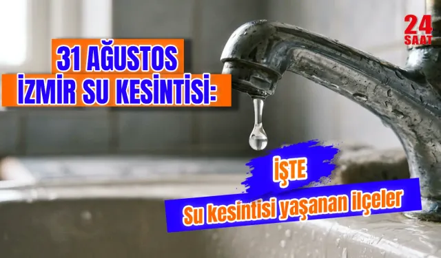 Bugün İzmir'de su kesintisi var mı? İzmir su kesintisi 31 Ağustos’ta hangi ilçelerde yaşanacak, sular ne zaman gelecek?