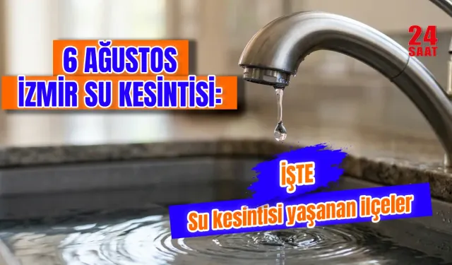 İzmir su kesintisi 6 Ağustos 2026'da hangi ilçelerde yaşanıyor? Foça, Karabağlar ve Ödemiş'te sular ne zaman gelecek?