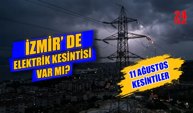 İzmir elektrik kesintisi 11 Ağustos hangi ilçelerde var? İzmir'de elektrikler kaçta gelecek?
