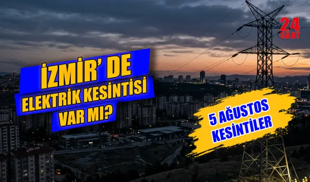 5 Ağustos İzmir elektrik kesintisi hangi mahalleleri etkileyecek? İzmir'de elektrikler ne zaman gelecek?