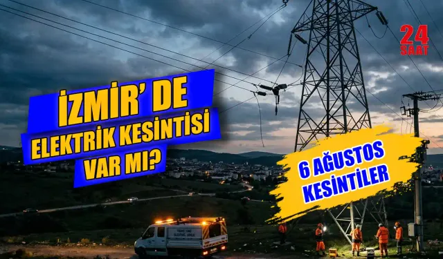 Elektrikler ne zaman gelecek? İzmir elektrik kesintisi 6 Ağustos 2026'da hangi ilçelerde var? İşte ilçe ilçe program