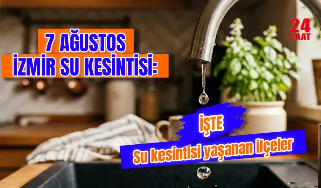 İzmir su kesintisi 7 Ağustos 2026 hangi ilçelerde var? İZSU su kesintisi ne zaman bitecek?