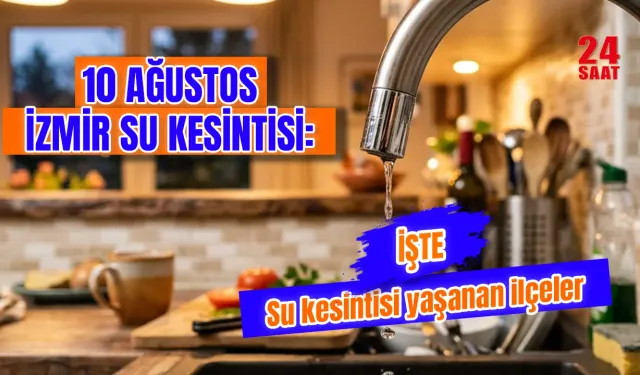 Bugün İzmir'de su kesintisi var mı? 10 Ağustos İzmir’de sular ne zaman gelecek, hangi ilçelerde kesinti var?