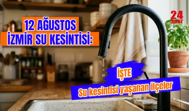 İzmir'de bugün su kesintisi var mı? İzmir'de su kesintisi 12 Ağustos hangi ilçelerde var? 12 Ağustos güncel liste